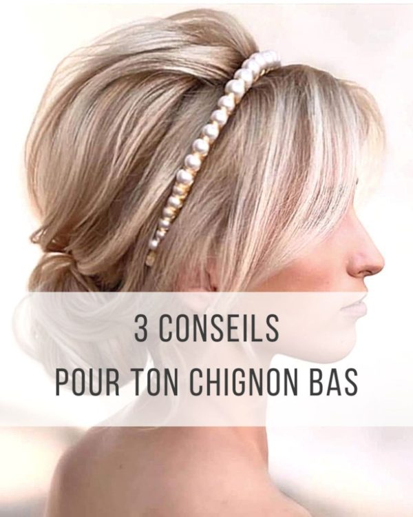 3 conseils réaliser chignons bas